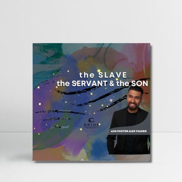 The SLAVE the SERVANT & the SON with Pastor Alex Valero