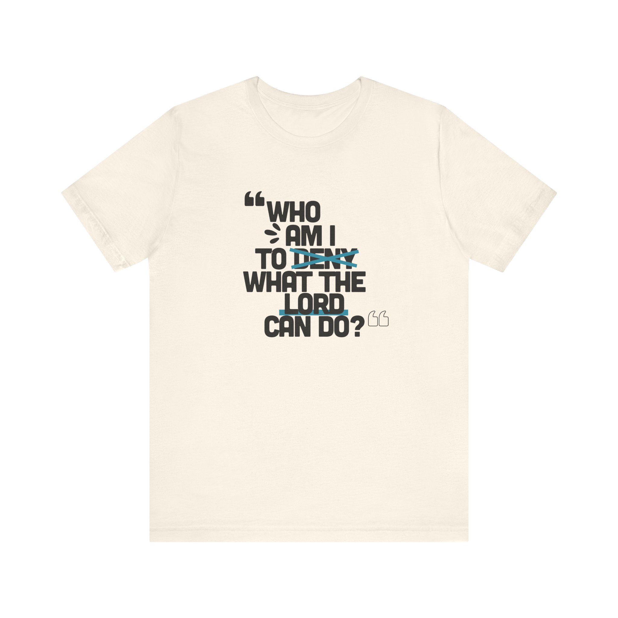 Who am I to Deny what the Lord Can do? Unisex Jersey Short Sleeve Tee - Image 5
