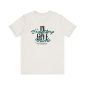 In Everything Give Thanks Unisex Jersey Short Sleeve Tee