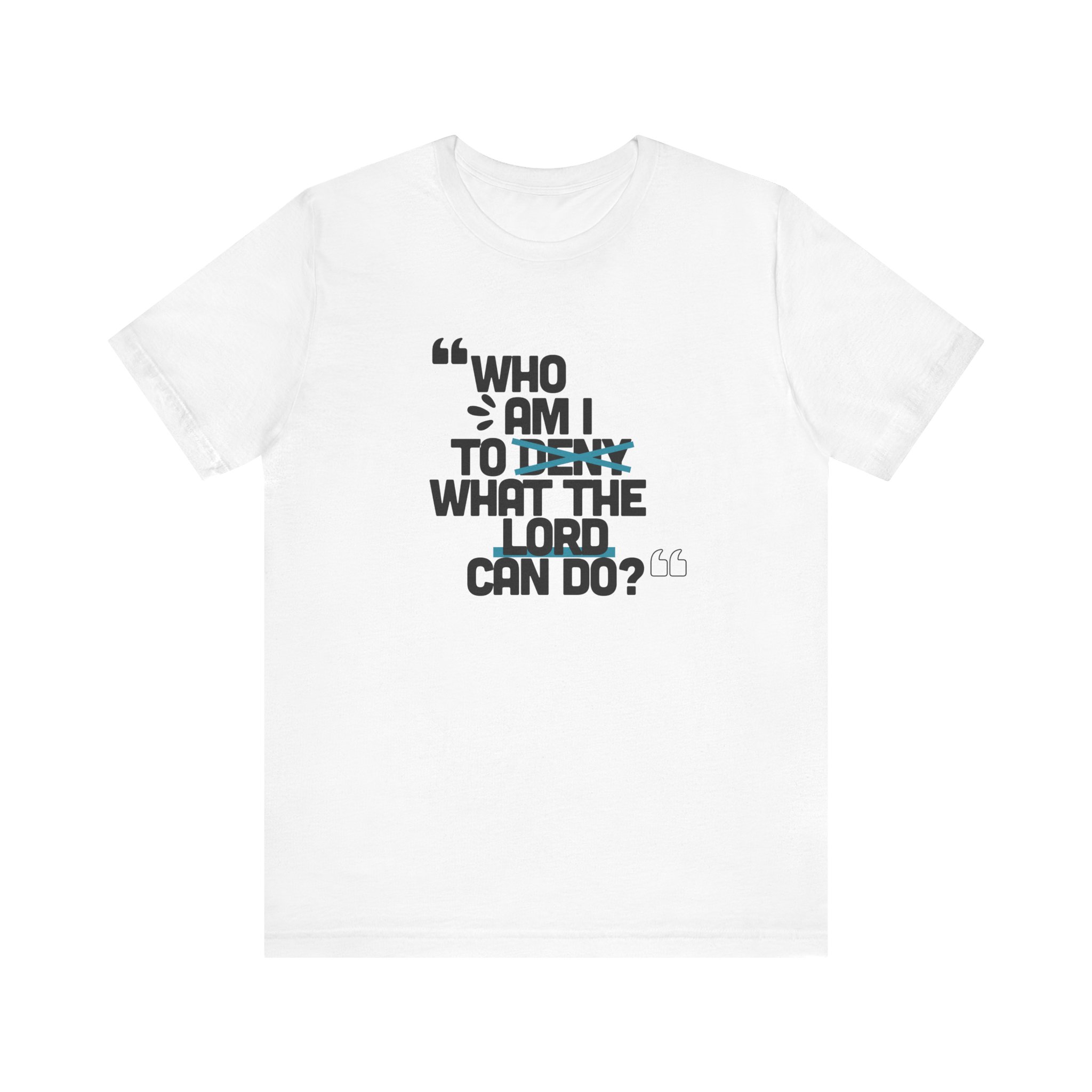 Who am I to Deny what the Lord Can do? Unisex Jersey Short Sleeve Tee - Image 9